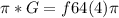 \pi * G=f64(4)\pi