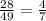 \frac{28}{49} =\frac{4}{7}