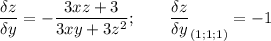 \displaystyle \frac{\delta z}{\delta y } = -\frac{3xz+3}{3xy+3z^2} ; \qquad \frac{\delta z}{\delta y } _{(1;1;1)}=-1