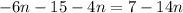 - 6n - 15 - 4n = 7 - 14n