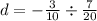 d = - \frac{3}{10} \div \frac{7}{20}