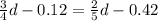 \frac{3}{4} d - 0.12 = \frac{2}{5} d - 0.42