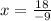 x = \frac{18}{ - 9}