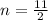 n = \frac{11}{2}