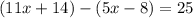 (11x + 14) - (5x - 8) = 25