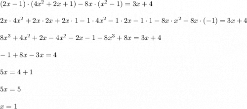 (2x-1)\cdot(4x^2+2x+1)-8x\cdot(x^2-1)=3x+4 \\ \\ 2x\cdot 4x^2 +2x\cdot 2x + 2x\cdot 1 -1\cdot 4x^2 -1\cdot 2x -1\cdot 1-8x\cdot x^2-8x\cdot (-1)=3x+4\\ \\ 8x^3+4x^2+2x-4x^2-2x-1-8x^3+8x=3x+4 \\ \\ -1+8x-3x=4 \\ \\ 5x=4+1 \\ \\ 5x=5 \\ \\ x =1