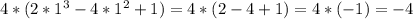 4*(2*1^3-4*1^{2} +1)=4*(2-4+1)=4*(-1)=-4