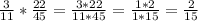 \frac{3}{11} *\frac{22}{45} =\frac{3*22}{11*45} =\frac{1*2}{1*15} =\frac{2}{15}