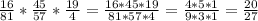 \frac{16}{81} *\frac{45}{57}*\frac{19}{4} =\frac{16*45*19}{81*57*4} =\frac{4*5*1}{9*3*1}=\frac{20}{27}