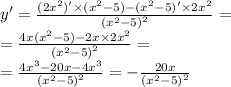 y' = \frac{(2 {x}^{2} )' \times ( {x}^{2} - 5) - ( {x}^{2} - 5) '\times 2 {x}^{2} }{ {( {x}^{2} - 5) }^{2} } = \\ = \frac{4x( {x}^{2} - 5) - 2x \times 2 {x}^{2} }{ {( {x}^{2} - 5) }^{2} } = \\ = \frac{4 {x}^{3} - 20x - 4 {x}^{3} }{ {( {x}^{2} - 5)}^{2} } = - \frac{20x}{ {( {x}^{2} - 5) }^{2} }