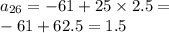 a_{26} = - 61 + 25\times 2.5 = \\ - 61 + 62.5 = 1.5