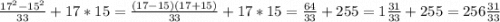 \frac{17^{2} -15^{2} }{33} +17*15=\frac{(17-15)(17+15)}{33} +17*15=\frac{64}{33} +255=1\frac{31} {33}+255=256\frac{31}{33}