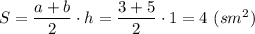 S = \dfrac{a + b}{2}\cdot h = \dfrac{3 + 5}{2}\cdot 1 = 4~(sm^2)