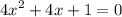 {4x}^{2} + 4x + 1 = 0