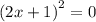 {(2x + 1)}^{2} = 0