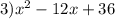 3)x {}^{2} - 12x + 36