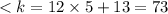 < k = 12 \times 5 + 13 = 73