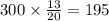 300 \times \frac{13}{20} = 195