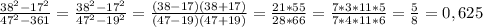 \frac{38^{2} -17^{2} }{47^{2} -361} =\frac{38^{2} -17^{2} }{47^{2} -19^{2} }=\frac{(38-17)(38+17)}{(47-19)(47+19)} =\frac{21*55}{28*66}=\frac{7*3*11*5}{7*4*11*6} =\frac{5}{8} =0,625