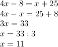 4x-8=x+25\\4x-x=25+8\\3x=33\\x=33:3\\x=11