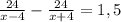 \frac{24}{x-4}-\frac{24}{x+4} =1,5