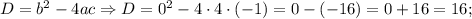 D=b^{2}-4ac \Rightarrow D=0^{2}-4 \cdot 4 \cdot (-1)=0-(-16)=0+16=16;