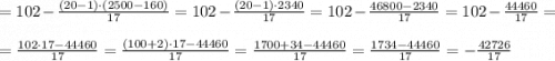 =102-\frac{(20-1)\cdot (2500-160)}{17}=102-\frac{(20-1)\cdot 2340}{17}=102-\frac{46800-2340}{17}=102-\frac{44460}{17}=\\\\=\frac{102\cdot 17-44460}{17}=\frac{(100+2)\cdot 17-44460}{17}=\frac{1700+34-44460}{17}=\frac{1734-44460}{17}=-\frac{42726}{17}