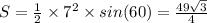 S = \frac{1}{2} \times {7}^{2} \times sin(60) = \frac{49 \sqrt{3} }{4}