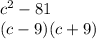 c {}^{2} - 81 \\ (c - 9)(c + 9)