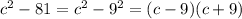 c {}^{2} - 81 = c {}^{2} - 9 {}^{2} = (c - 9)(c + 9)