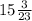 15\frac{3}{23}