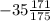 - 35 \frac{171}{175}