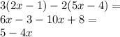 3(2x - 1) - 2(5x - 4) = \\ 6x - 3 - 10x + 8 = \\ 5 - 4x