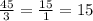 \frac{45}{3}= \frac{15}{1}=15