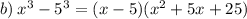 b) \: {x} ^{3}-{5}^{3}=(x-5)({x}^{2}+5x+25)