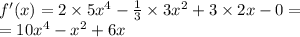 f'(x) = 2 \times 5 {x}^{4} - \frac{1}{3} \times 3 {x}^{2} + 3 \times 2x - 0 = \\ = 10 {x}^{4} - {x}^{2} + 6x