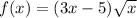 f(x) = (3x - 5) \sqrt{x}