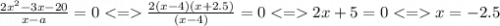 \frac{2 {x}^{2} - 3x - 20}{x - a} = 0 < = \frac{2(x - 4)(x + 2.5)}{(x - 4)} = 0 < = 2x + 5 = 0 < = x = - 2.5