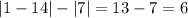 |1 - 14| - |7| = 13 - 7 = 6