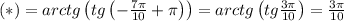 (*)=arctg\left(tg\left(-\frac{7\pi}{10}+\pi\right)\right)=arctg\left(tg\frac{3\pi}{10}\right)=\frac{3\pi}{10}