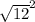 \sqrt{12 } ^{2}