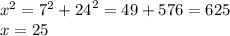 {x }^{2} = {7}^{2} + {24}^{2} = 49 + 576 = 625 \\ x = 25