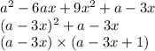 a {}^{2} - 6ax + 9 {x}^{2} + a - 3x \\ (a - 3x) {}^{2} + a - 3x \\ (a - 3x) \times (a - 3x + 1)