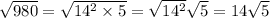 \sqrt{980} = \sqrt{14 {}^{2} \times 5} = \sqrt{14 {}^{2} } \sqrt{5} = 14 \sqrt{5}