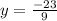 y = \frac{-23}{9} \\