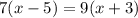 7(x - 5) = 9(x + 3)