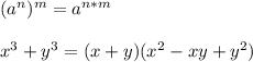 (a^n)^m=a^{n*m}\\\\x^3+y^3=(x+y)(x^2-xy+y^2)