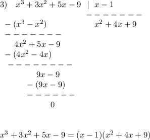 3)\ \ \ x^3+3x^2+5x-9\ \ |\ \ x-1\\{}\qquad \qquad \qquad \qquad \qquad -------\\{}\ -(x^3-x^2)\qquad \qquad \ \ \ \ \ x^2+4x+9\\{}\ -------\\{}\quad \ \ 4x^2+5x-9\\{}\ -(4x^2-4x)\\{}\ \ --------\\{}\ \qquad \qquad 9x-9\\{}\qquad \quad -(9x-9)\\{}\qquad \quad ------\\{}\qquad \qquad \qquad 0\\\\\\x^3+3x^2+5x-9=(x-1)(x^2+4x+9)