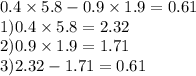 0.4 \times 5.8 - 0.9 \times 1.9 =0.61 \\ 1)0.4 \times 5.8 = 2.32 \\ 2)0.9 \times 1.9 = 1.71 \\ 3)2.32 - 1.71 = 0.61