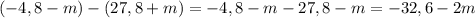 (-4,8-m)-(27,8+m)=-4,8-m-27,8-m=-32,6-2m